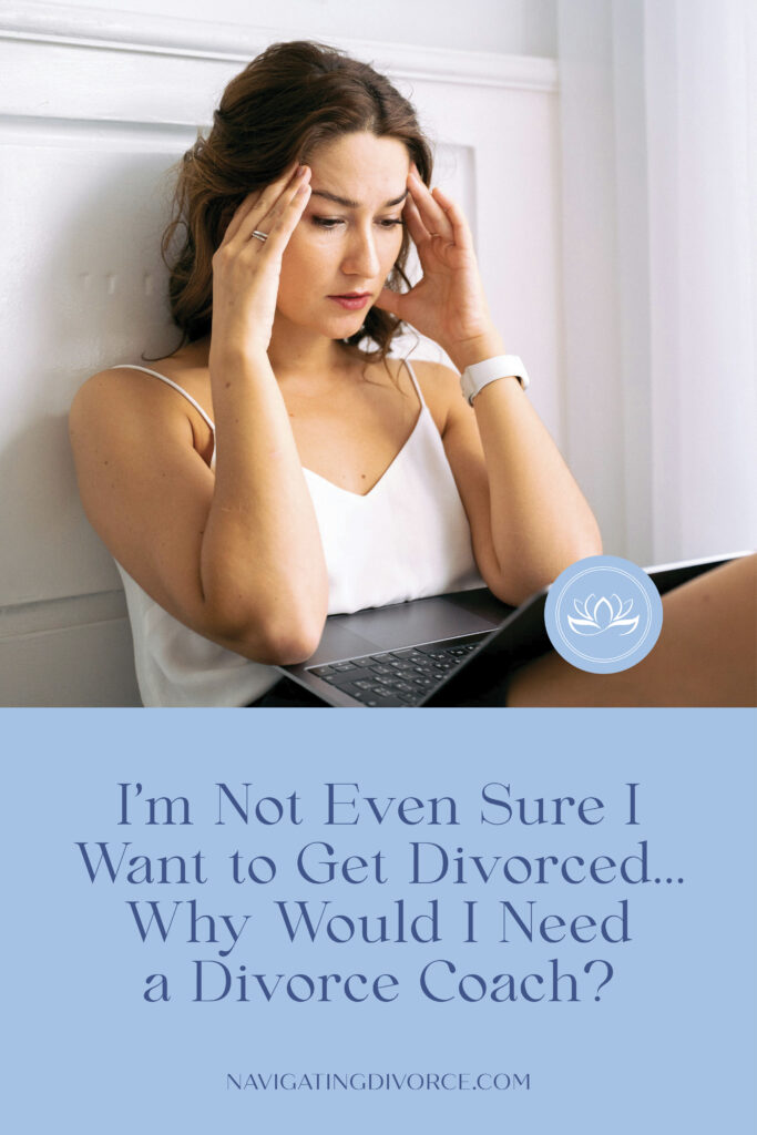 Woman sitting with laptop on lap and hands on head above the text "I'm not even sure I want to get divorced...why would I need a divorce coach" in a serif font.