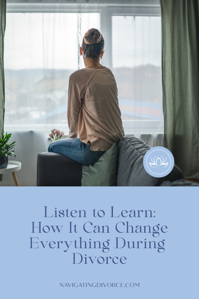 Woman sitting on a couch looking out a window contemplating divorce communication. The words "Listen to Learn: How It Can Change Everything During Divorce" underneath.