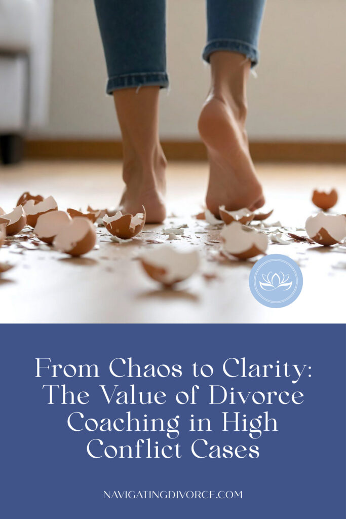 A pair of bare feet walking over broken eggshells with the text "From Chaos to Clarity: The Value of Divorce Coaching in High Conflict Cases" beneath.